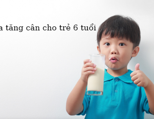 Bỏ túi ngay những mẹo chọn sữa tăng cân cho trẻ 6 tuổi dưới đây để bé tự tin vào lớp 1