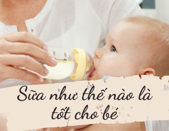 Sữa như thế nào là tốt cho bé?