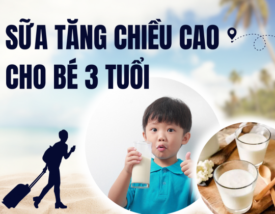 Mách mẹ cách chọn sữa tăng chiều cao cho bé 3 tuổi phù hợp nhất