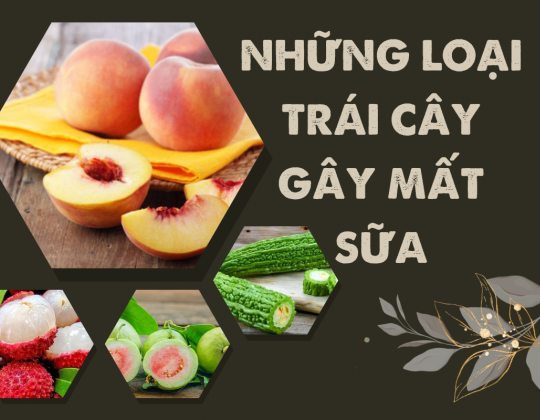 Cảnh báo những loại trái cây gây mất sữa mẹ cần tránh